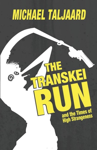 The Transkei Run And the Times of High Strangeness