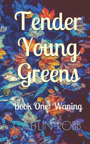 Tender Young Greens Book One ~ Waning