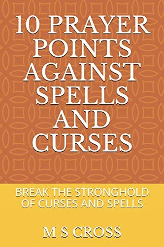 10 Prayer Points Against Spells and Curses Break the Stronghold of Curses and Spells