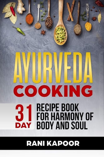 Ayurveda Cooking 31-Day Recipe Book for Harmony of Body and Soul