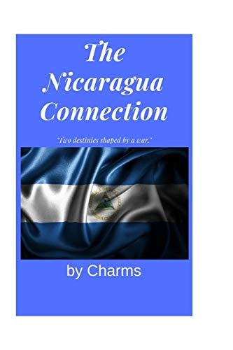 The Nicaragua Connection Tow Destinies Shaped by War