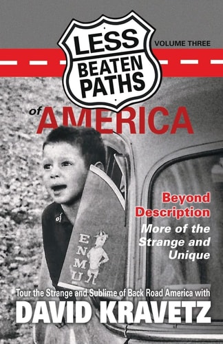 Less Beaten Paths of America Beyond Description - More of the Strange and Unique