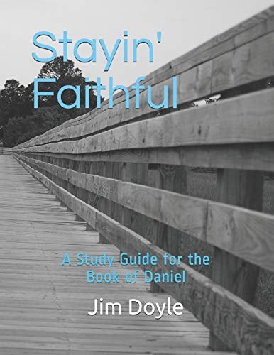 Stayin' Faithful A Study Guide Forthe Book of Daniel