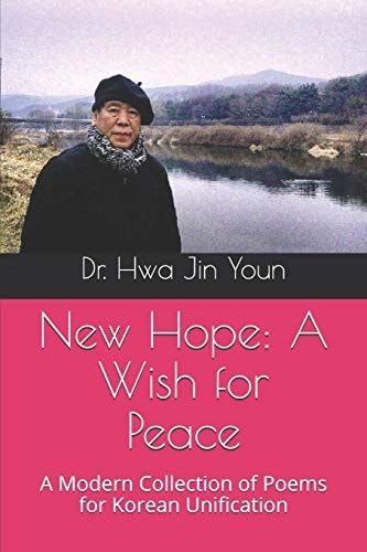 New Hope: a Wish for Peace A Modern Collection of Poems for Korean Unification