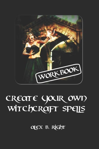 Create Your Own Witchcraft Spells Practice Witch Magic and Create Results