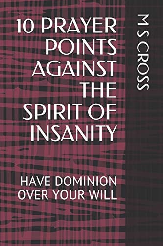 10 Prayer Points Against the Spirit of Insanity Have Dominion Over Your Will