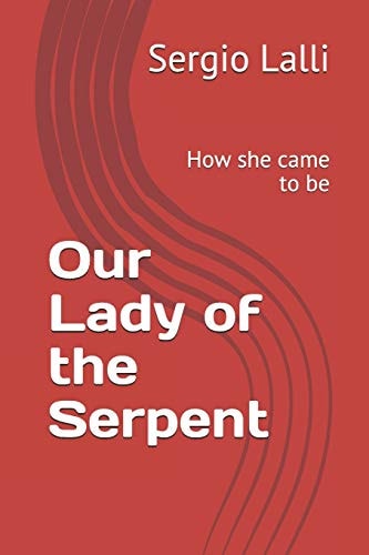 Our Lady of the Serpent How She Came to Be