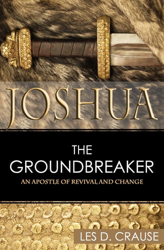 Joshua the Groundbreaker An Apostle of Revival and Change