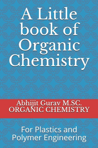 Little Book of Organic Chemistry For Plastics and Polymer Engineering