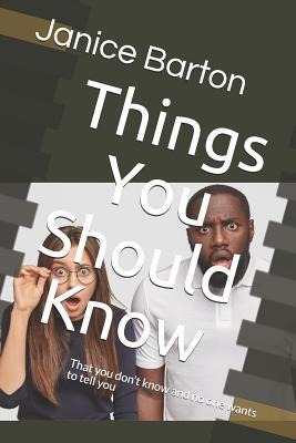 Things You Should Know: That You Dont Know and No One Wants to Tell You