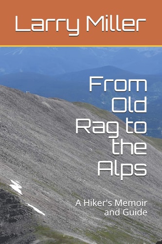 From Old Rag to the Alps A Hiker's Memoir and Guide