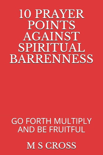 10 Prayer Points Against Spiritual Barrenness Go Forth Multiply and Be Fruitful