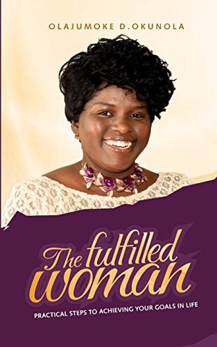 The Fulfilled Woman Practical Steps for Achieving Your Goals in Life