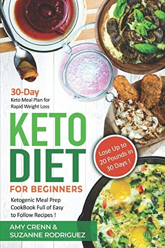 Keto Diet for Beginners 30-Day Keto Meal Plan for Rapid Weight Loss. Ketogenic Meal Prep Cookbook Full of Easy to Follow Recipes! Lose Up to 20 Pounds in 30 Days!
