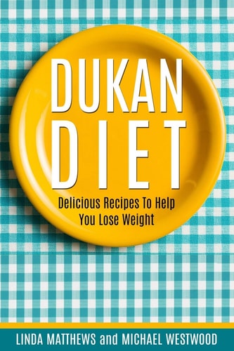 Dukan Diet Delicious Recipes To Help You Lose Weight