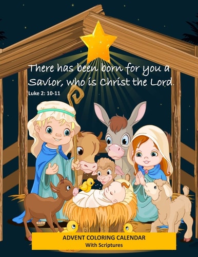 Advent Coloring Calendar with Scriptures There Has Been Born for You a Savior Who Is Christ the Lord. Luke 2 10-11: Christmas Advent Activity Book for Kids with Daily Bible Verses