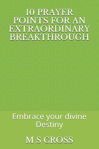 10 Prayer Points for an Extraordinary Breakthrough Embrace Your Divine Destiny