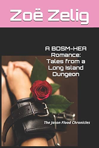 A Bdsm-Hea Romance Tales from a Long Island Dungeon: the Jason Flood Chronicles