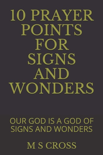 10 Prayer Points for Signs and Wonders Our God Is a God of Signs and Wonders