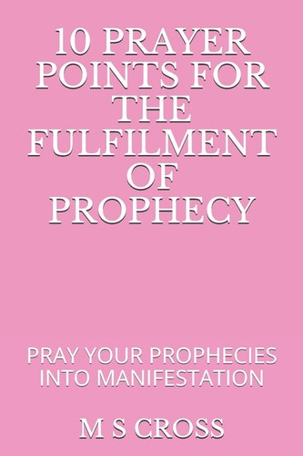 10 Prayer Points for the Fulfilment of Prophecy Pray Your Prophecies Into Manifestation