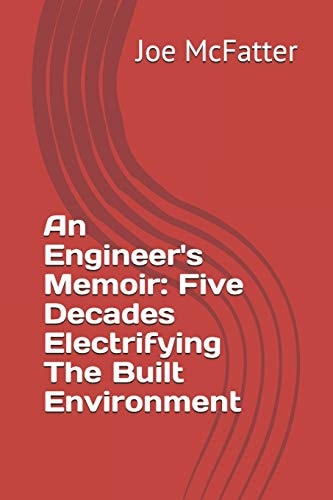 An Engineer's Memoir Five Decades Electrifying The Built Environment
