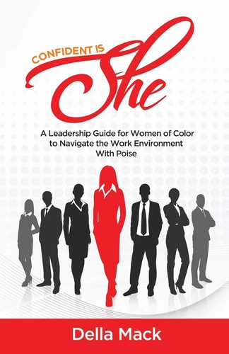 Confident Is She A Leadership Guide for Women of Color to Navigate the Work Environment with Poise