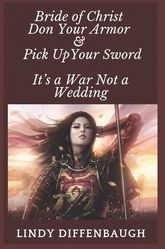 Bride of Christ - Don Your Armor and Pick Up Your Sword It's a War Not a Wedding