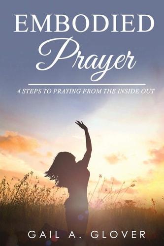 Embodied Prayer 4 Steps to Praying from the Inside Out