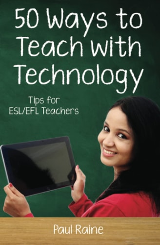 Fifty Ways to Teach with Technology Tips for ESL/EFL Teachers