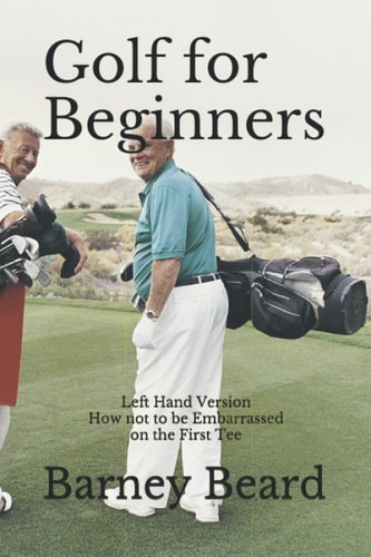 Golf for Beginners Left Hand Version - How Not to Be Embarassed on the First Tee