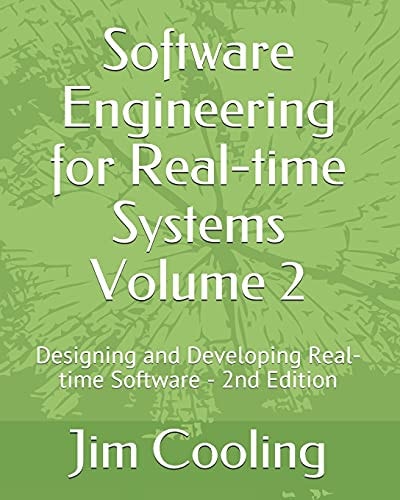 Software Engineering for Real-Time Systems Volume 2 Designing and Developing Real-Time Software