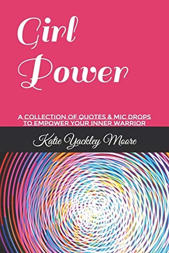 Girl Power A Collection of Quotes & MIC Drops to Empower Your Inner Warrior