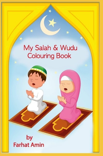 My Salah and Wudu Colouring Book An Introduction to Muslim Prayer