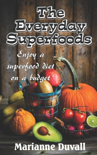 The Everyday Superfoods Enjoy a Superfood Diet on a Budget