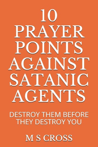 10 Prayer Points Against Satanic Agents Destroy Them Before They Destroy You