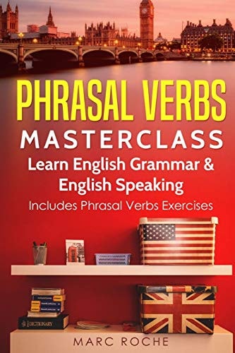 Phrasal Verbs Masterclass: Learn English Grammar and English Speaking Includes Phrasal Verbs Exercises
