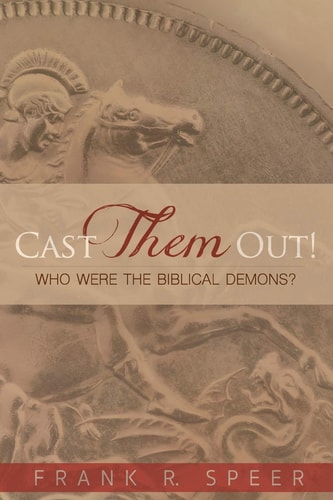 Cast Them Out! Who Were the Biblical Demons?