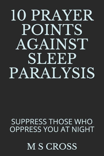 10 Prayer Points Against Sleep Paralysis Suppress Those Who Oppress You at Night