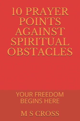 10 Prayer Points Against Spiritual Obstacles Your Freedom Begins Here