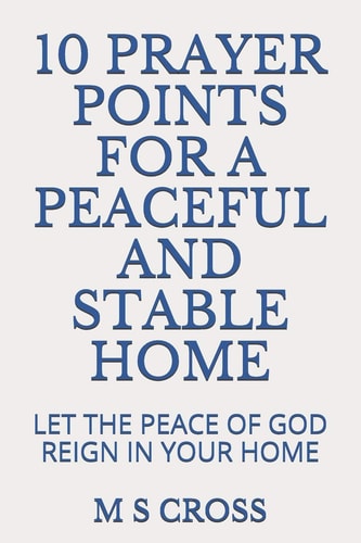 10 Prayer Points for a Peaceful and Stable Home Let the Peace of God Reign in Your Home