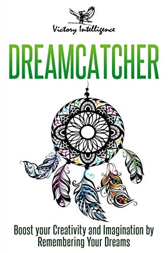 Dreamcatcher Boost Your Creativity and Imagination by Remembering Your Dreams