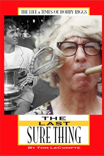 The Last Sure Thing The Life & Times of Bobby Riggs