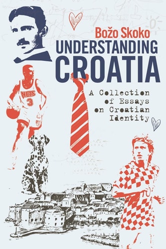 Understanding Croatia A Collection of Essays on Croatian Identity