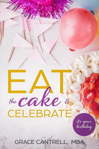 Eat the Cake and Celebrate It's Your Birthday