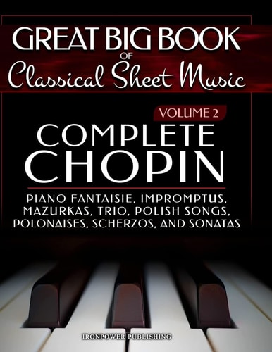 Complete Chopin Vol 2 Piano Fantaisie, Impromptus, Mazurkas, Trio, Polish Songs, Polonaises, Scherzos and Sonatas
