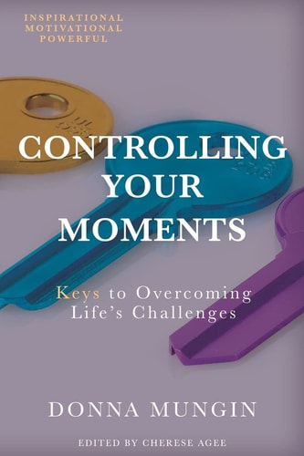 Controlling Your Moments Keys To Overcoming Life's Challenges