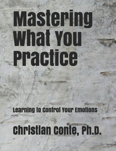 Mastering What You Practice Learning to Control Your Emotions