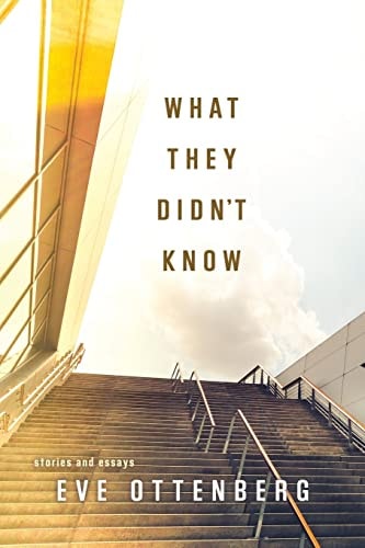 What They Didn't Know Stories and Essays