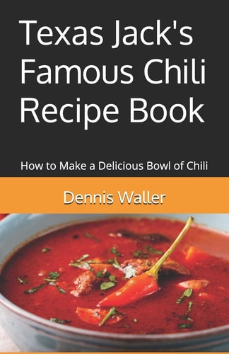 Texas Jack's Famous Chili Recipe Book How to Make a Delicious Bowl of Chili