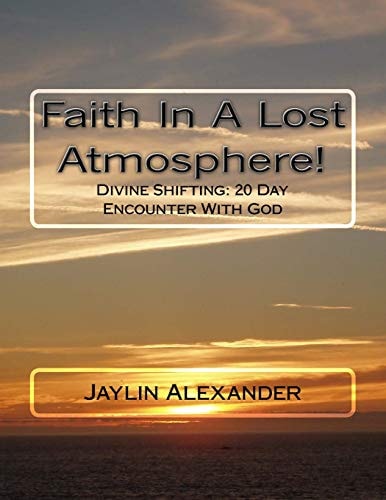 Faith In A Lost Atmosphere! Diving Shifting: 20 Day Encounter With God